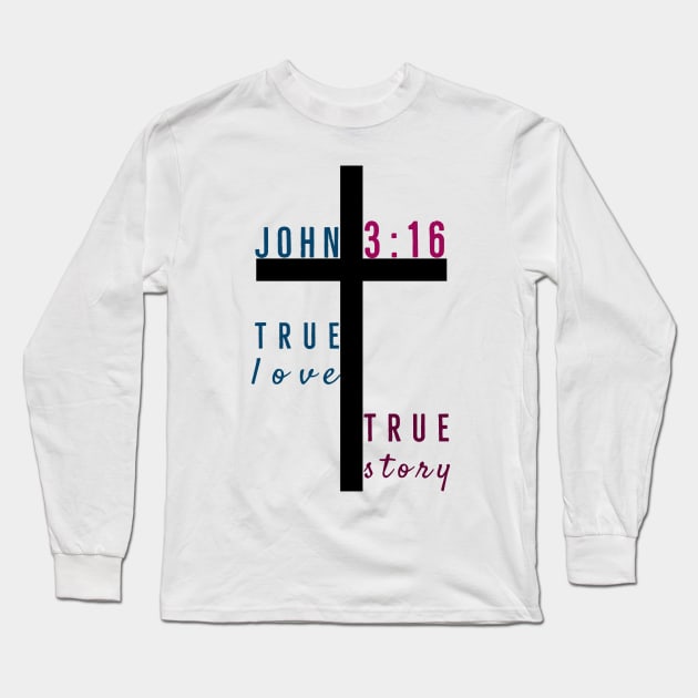 True Love True Story John Three Sixteen | God Love Design Long Sleeve T-Shirt by Happy - Design